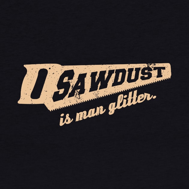 Sawdust is Man Glitter Woodworking humour by cloud9hopper